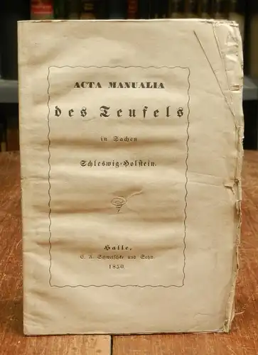 Acta Manualia des Teufels in Sachen Schleswig-Holstein. Auf dem Schlachtfelde von Idstedt gefunden und zum Besten der Lazarethe in Rendsburg und Altona herausgegeben.