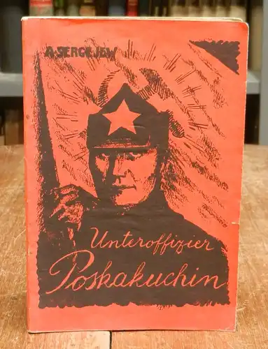 Sergejew, A.: Unteroffizier Poskakuchin. Eine Erzählung. Hg. [übersetzt] und mit einem Nachwort versehen von Frida Rubiner.