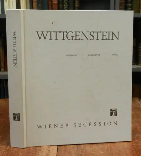 Wittgenstein, Ludwig: Wittgenstein. Biographie - Philosophie - Praxis. Katalogbuch zur Ausstellung der Wiener Secession 13. September - 29. Oktober 1989.
