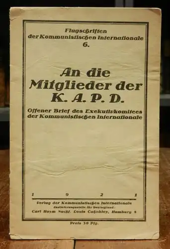 Kommunistische Internationale: An die Mitglieder der K.A.P.D. Offener Brief des Exekutivkomitees der Kommunistischen Internationale.