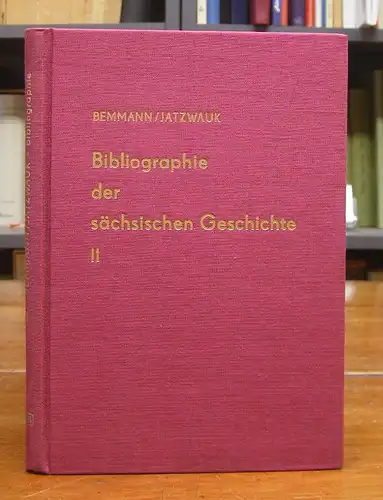 Bemmann, Rudolf / Jakob Jatzwauk: Bibliographie der sächsischen Geschichte. Band II: Geschichte der Landesteile. Fotomechanischer Neudruck der Ausgabe Leipzig: Quelle und Meyer, 1923.