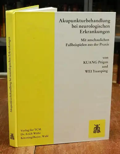 Kuang Peigen / Wei Yuanping: Akupunkturbehandlung bei neurologischen Erkrankungen mit anschaulichen Fallbeispielen aus der Praxis.