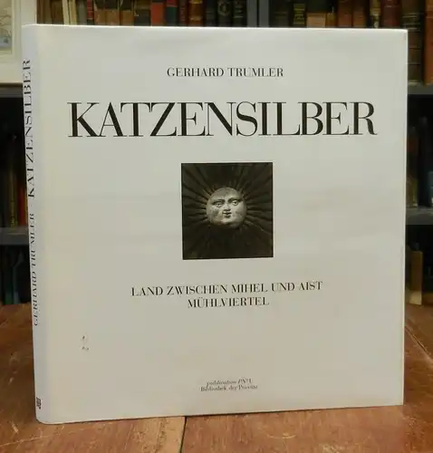 Trumler, Gerhard: Katzensilber. Land zwischen Mihel und Aist, Mühlviertel. Photographie: Gerhard Trumler; Text: Adalbert Stifter.
