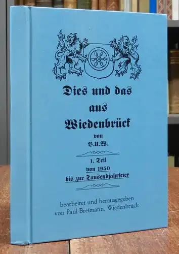 Uhrmeister, Bernhard / Breimann, Paul: Dies und das aus Wiedenbrück von B.U.W. 1. Teil von 1950 bis zur Tausendjahrfeier, bearbeitet und hg. von Paul Breimann.