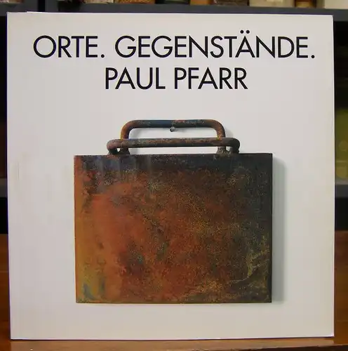 Pfarr, Paul: Orte. Gegenstände. Installationen. Text: Walter Aue. Katalog zur gleichnamigen Ausstellung im Kunstamt Charlottenburg 1994.