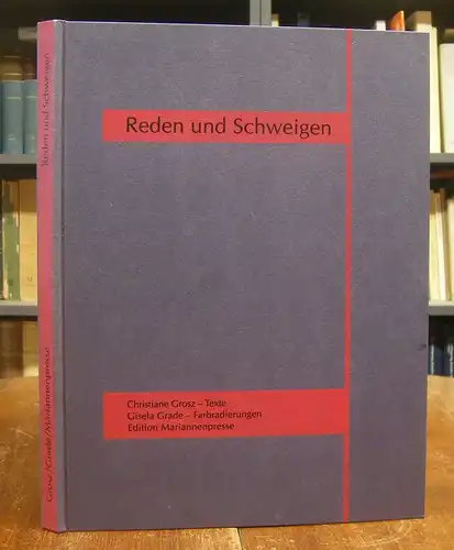 Grosz, Christiane / Gisela Grade: Reden und Schweigen. Texte von Christiane Grosz mit fünf eingebundenen orig. Farbradierungen von Gisela Grade.