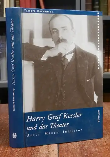Kessler, Harry Graf - Barzantny, Tamara: Harry Graf Kessler und das Theater. Autor, Mäzen, Initiator 1900 - 1933.