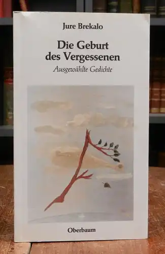 Brekalo, Jure: Die Geburt des Vergessenen. Ausgewählte Gedichte. Aus dem Kroatischen übersetzt von Goran Mihaljevic. Illustrationen von Ulrich Thiel.