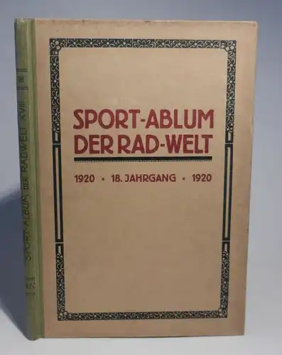 Sport-Album der &quot;Rad-Welt&quot; [Sportalbum der Radwelt]. Ein radsportliches Jahrbuch. XVIII. Jahrgang 1920. Hg. vom Verlag der &quot;Rad-Welt&quot;. Mit zahlreichen Abbildungen