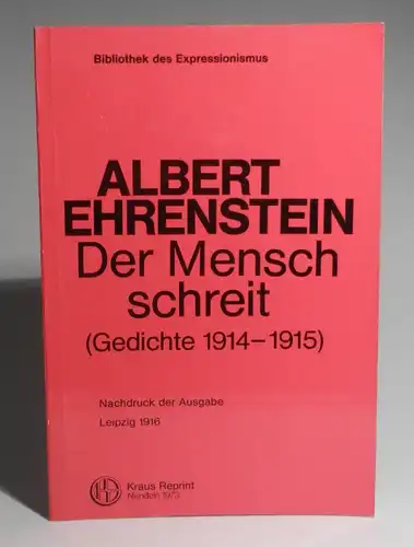 Ehrenstein, Albert: Der Mensch schreit. Nachdruck der Ausgabe Leipzig: Kurt Wolff, 1916.