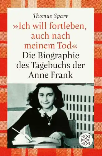 Thomas Sparr: 'Ich will fortleben, auch nach meinem Tod' Buch Anne FRank Biografie