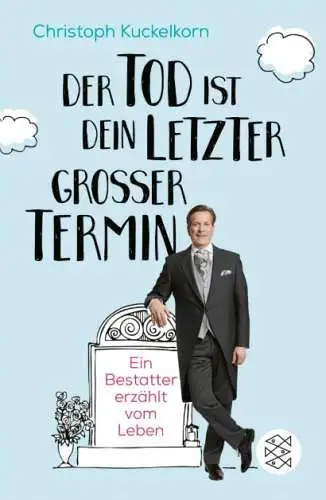 Christoph Kuckelkorn: 'Der Tod ist dein letzter großer Termin Buch Neu
