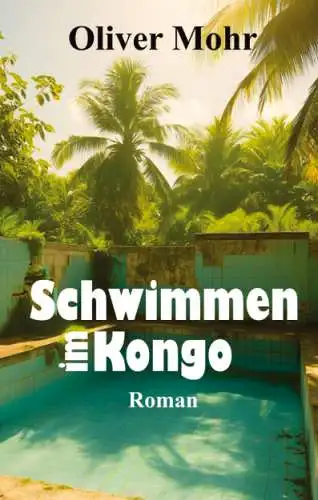 Oliver Mohr: Schwimmen im Kongo Buch Roman Neu