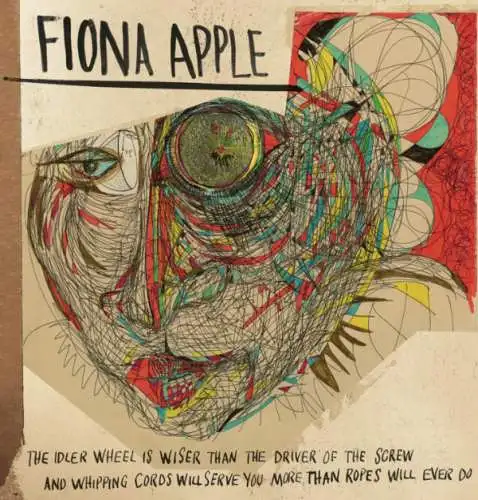 Fiona Apple: The Idler Wheel Is Wiser Than The Driver Of The Screw & Whipping Cords Will Serve You More Than CD Neu