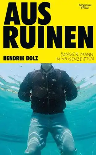 Hendrik Bolz: Aus Ruinen - Junger Mann in Krisenzeiten Buch Neu