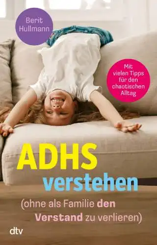 Berit Hullmann: ADHS verstehen - ohne als Familie den Verstand zu verlieren Buch Neu