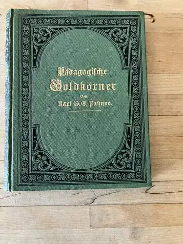 Diverse Zitate: Pädagogische Goldkörner, Patzner Hg. GRESSLER VERLAG LANGENSALZA 1905. 