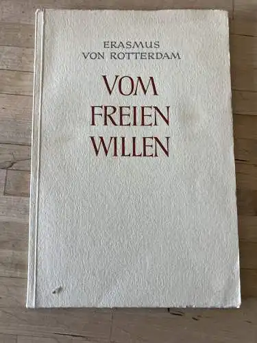 Erasmus von Rotterdam: Vom freien Willen. Erasmus von Rotterdam. Verdeutscht von Otto Schumacher 1956. 
