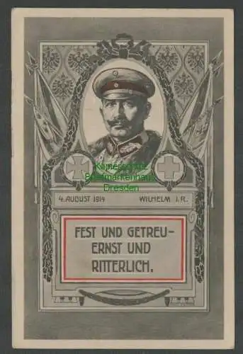 139220 AK 4. August 1914 Wilhelm I.R. Fest und Getreu Enst u Ritterlich Feldpost