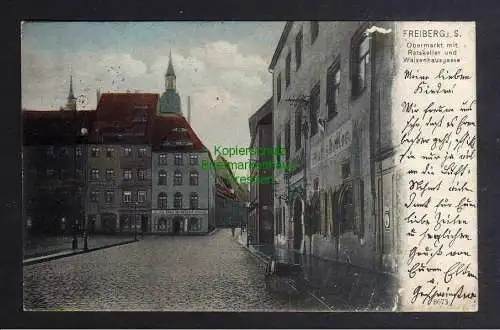 128781 AK Freiberg 1907 Obermarkt mit Ratskeller und Waisenhausgasse