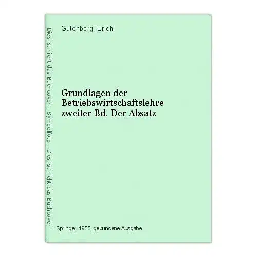 Grundlagen der Betriebswirtschaftslehre zweiter Bd. Der Absatz Gutenberg, Erich: