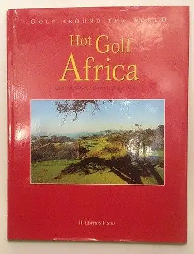 Golf around the World Hot Golf Africa Das Golf, Hotel und Resort Buch Fuchs, Oli