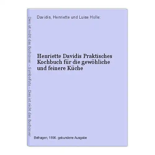 Henriette Davidis Praktisches Kochbuch für die gewöhliche und feinere Küche Davi