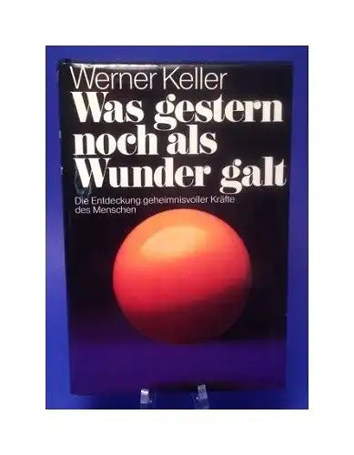 Was gestern noch als Wunder galt - Die Entdeckung geheimnisvoller Kräfte des Men