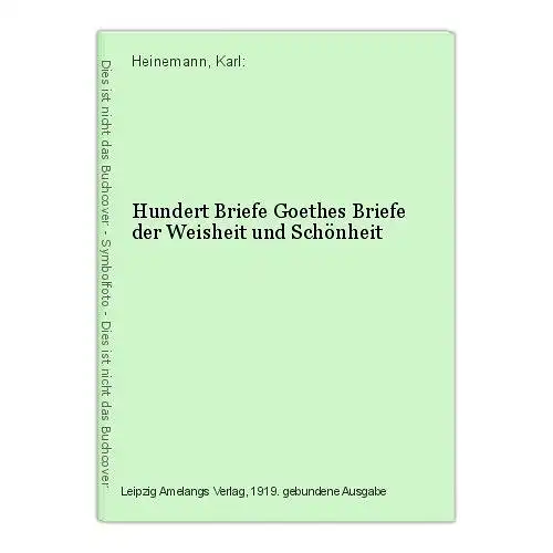 Hundert Briefe Goethes Briefe der Weisheit und Schönheit Heinemann, Karl: