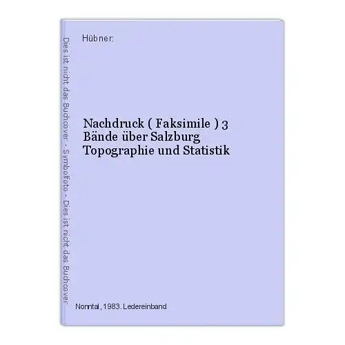 Nachdruck ( Faksimile ) 3 Bände über Salzburg Topographie und Statistik Hübner: