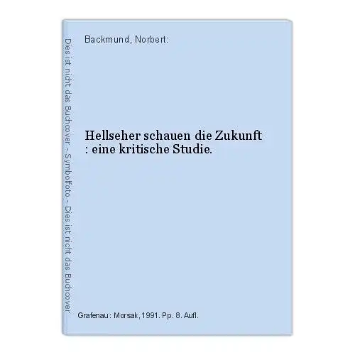 Hellseher schauen die Zukunft : eine kritische Studie. Backmund, Norbert: