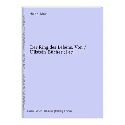 Der Ring des Lebens. Von / Ullstein-Bücher ; [47] Halbe, Max: