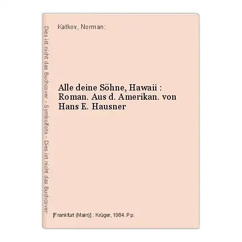 Alle deine Söhne, Hawaii : Roman. Aus d. Amerikan. von Hans E. Hausner Katkov, N