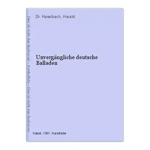 Unvergängliche deutsche Balladen Dr. Haselbach, Harald: