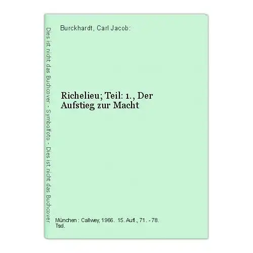 Richelieu; Teil: 1., Der Aufstieg zur Macht Burckhardt, Carl Jacob: