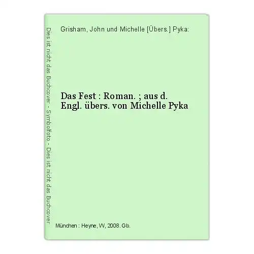 Das Fest : Roman. ; aus d. Engl. übers. von Michelle Pyka Grisham, John und Mich