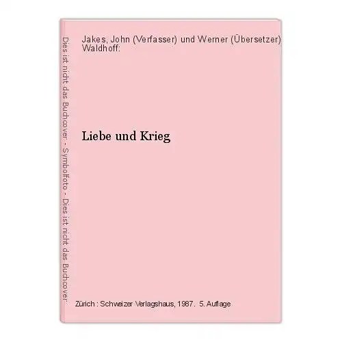 Liebe und Krieg Jakes, John (Verfasser) und Werner (Übersetzer) Waldhoff: