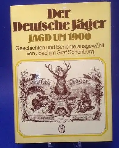 Der deutsche Jäger : Jagd um 1900 ; Geschichten u. Berichte. ausgew. von Joachim