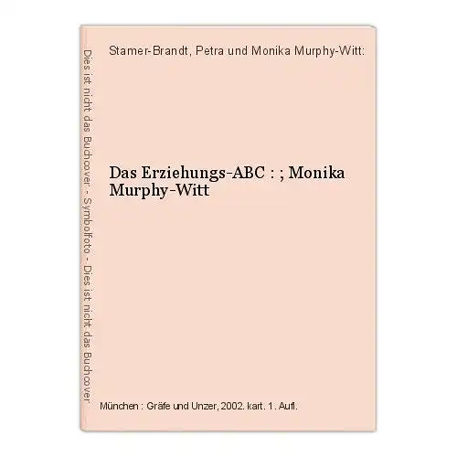 Das Erziehungs-ABC : ; Monika Murphy-Witt Stamer-Brandt, Petra und Monika Murphy