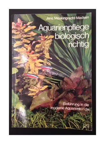 Aquarienpflege, biologisch richtig [108 Abb., soweit nicht anders angegeben vom