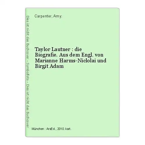 Taylor Lautner : die Biografie. Aus dem Engl. von Marianne Harms-Niclolai und Bi