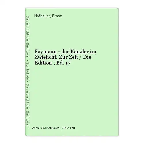 Faymann - der Kanzler im Zwielicht. Zur Zeit / Die Edition ; Bd. 17 Hofbauer, Er