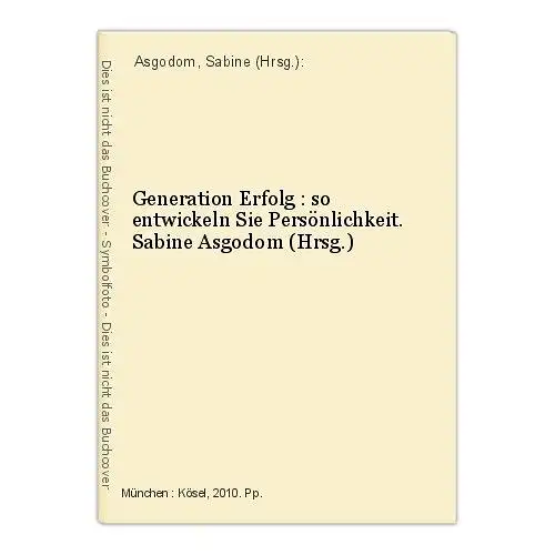 Generation Erfolg : so entwickeln Sie Persönlichkeit. Sabine Asgodom (Hrsg.) Asg