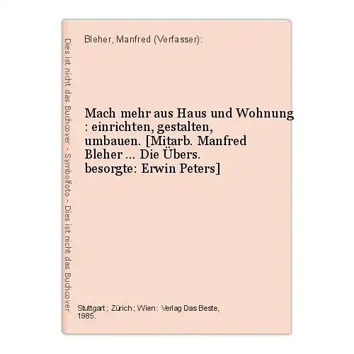 Mach mehr aus Haus und Wohnung : einrichten, gestalten, umbauen. [Mitarb. Manfre