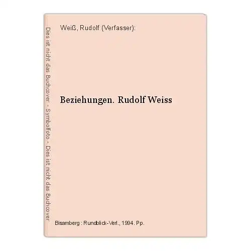 Beziehungen. Rudolf Weiss Weiß, Rudolf (Verfasser):