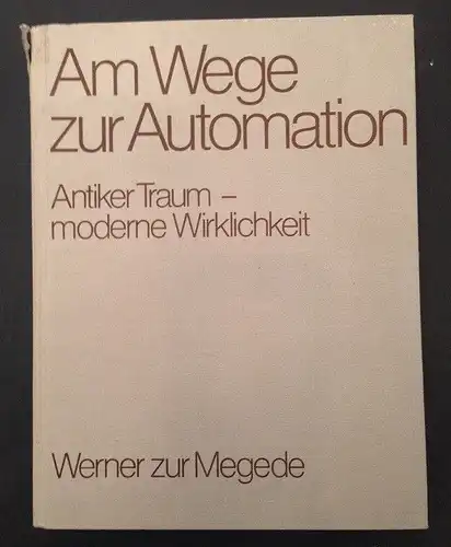 Am Wege zur Automation : antiker Traum, moderne Wirklichkeit. von Werner zur Meg