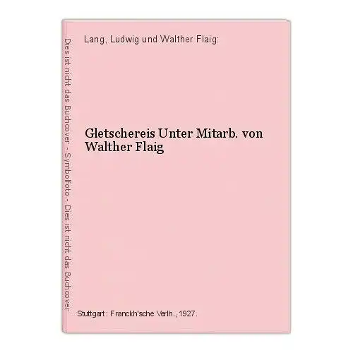 Gletschereis Unter Mitarb. von Walther Flaig Lang, Ludwig und Walther Flaig: