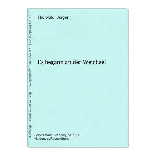 Es begann an der Weichsel Thorwald, Jürgen: