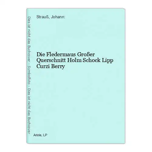 Die Fledermaus Großer Querschnitt Holm Schock Lipp Curzi Berry Strauß, Johann: