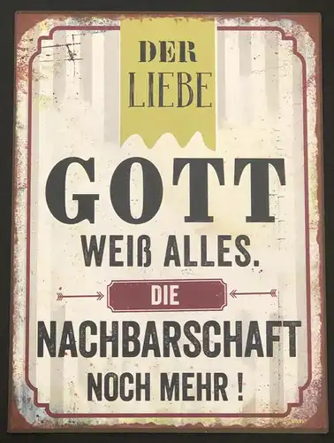 Schild Der liebe Gott weiß alles die Nachbarschaft noch mehr 35 x 26 30222